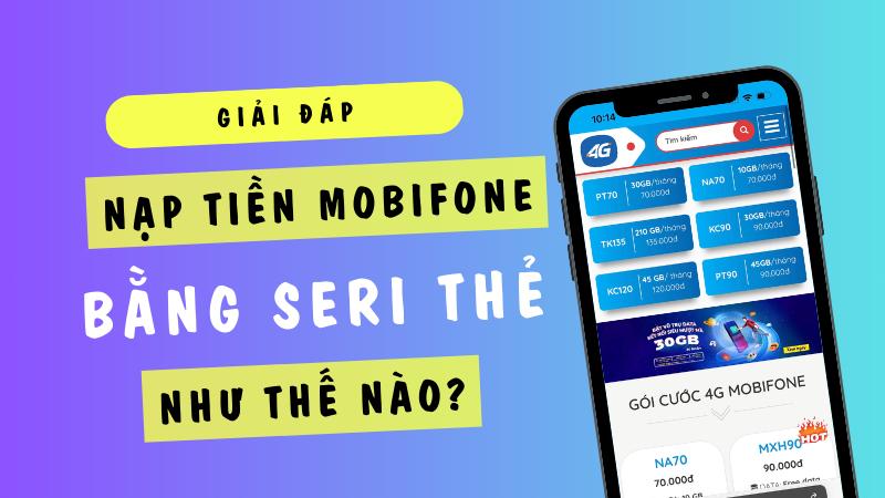 Nạp tiền Mobifone bằng số seri trên thẻ như thế nào?