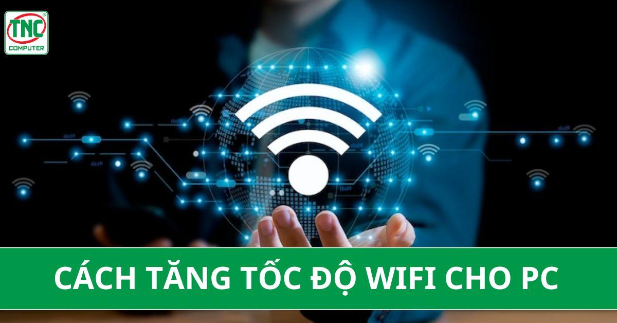 cách tăng tốc wifi cho pc