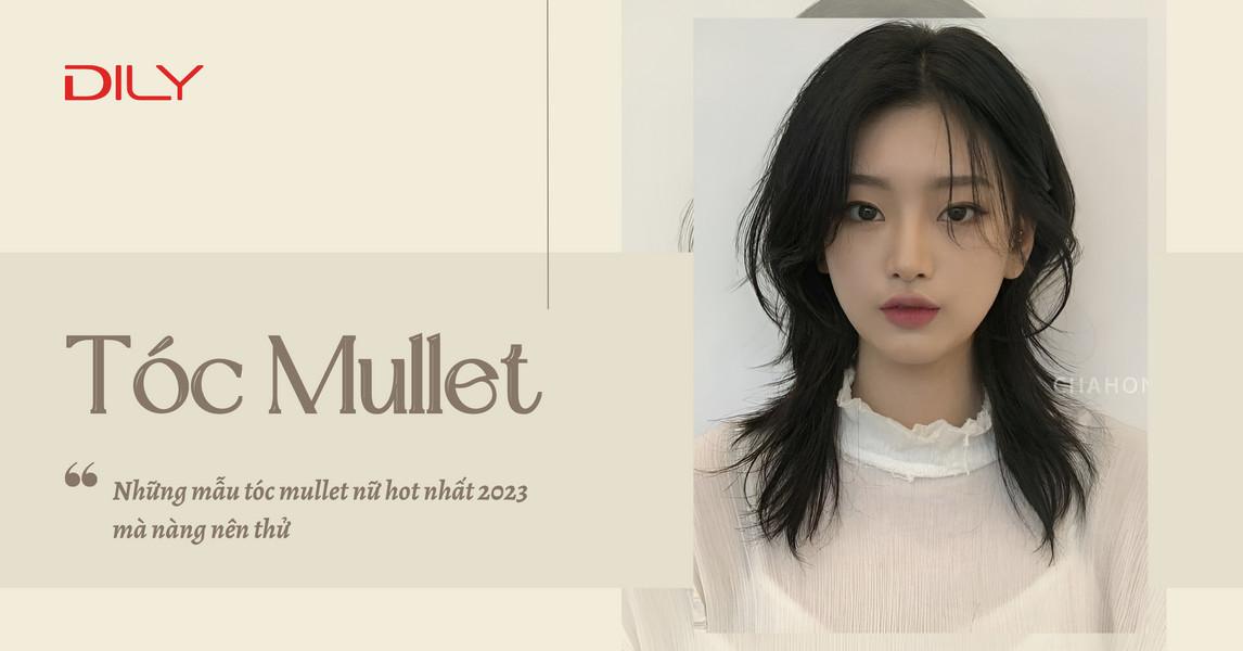 Kiểu tóc mullet nữ cá tính hot trend 2023 phù hợp mọi khuôn mặt